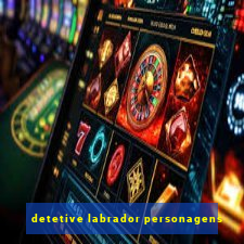 detetive labrador personagens